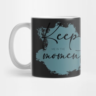 Keep me in the Moment Mug